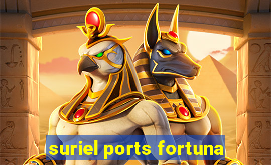 suriel ports fortuna